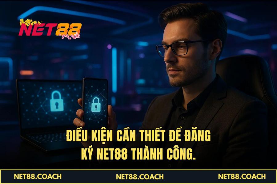 Điều kiện cần thiết để Đăng Ký NET88 thành công.