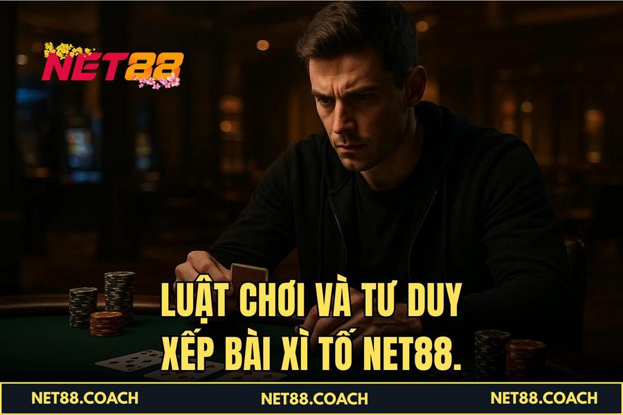 Luật chơi và tư duy xếp bài Xì Tố NET88.
