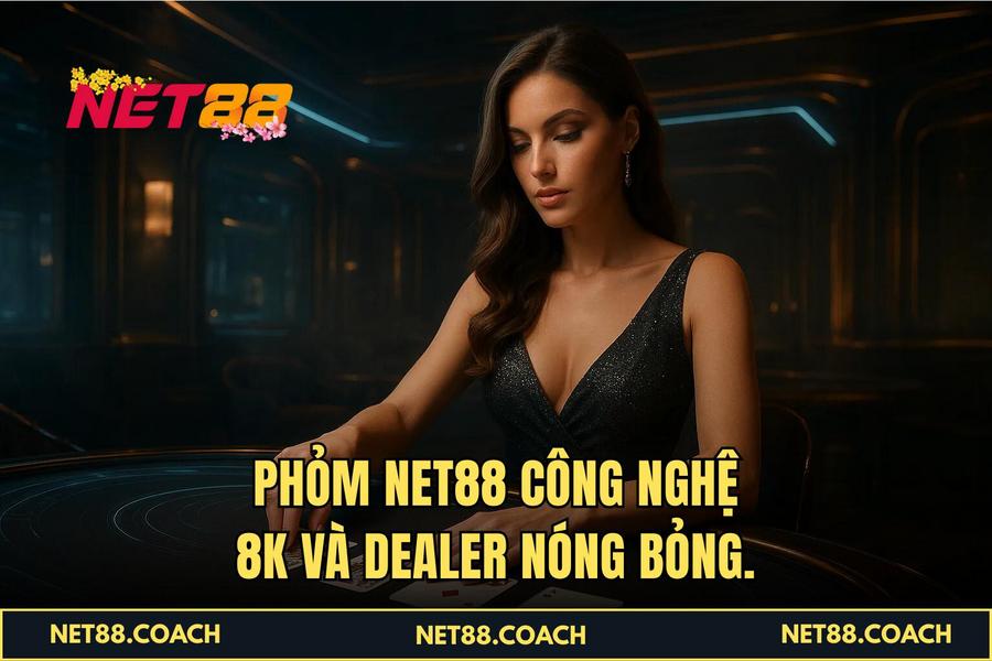 Phỏm NET88 công nghệ 8K và Dealer nóng bỏng.