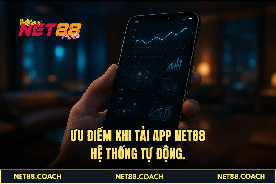 Ưu điểm khi Tải App NET88 hệ thống tự động.