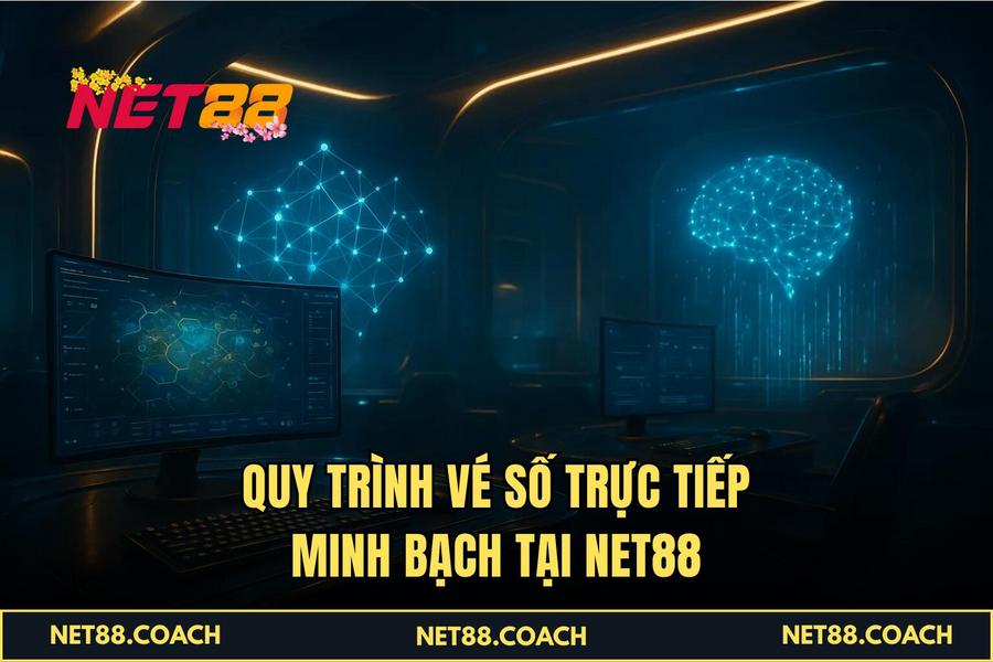  Quy trình Vé Số Trực Tiếp minh bạch tại NET88