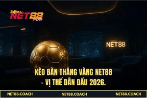 Kèo Bàn thắng vàng NET88 - Vị thế dẫn đầu 2026.