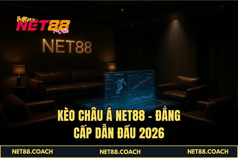 Kèo Châu Á NET88 – Đẳng cấp dẫn đầu 2026