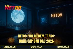 NET88 Phá Cỗ Đêm Trăng_ Đẳng cấp dẫn đầu 2026