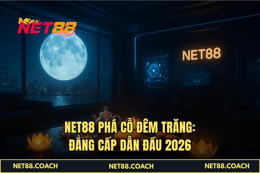 NET88 Phá Cỗ Đêm Trăng_ Đẳng cấp dẫn đầu 2026